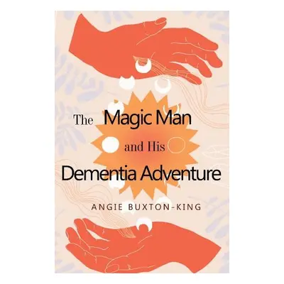 Magic Man and his Dementia Adventure - Buxton-King, Angie