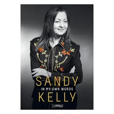 Sandy Kelly: In My Own Words - Kelly, Sandy