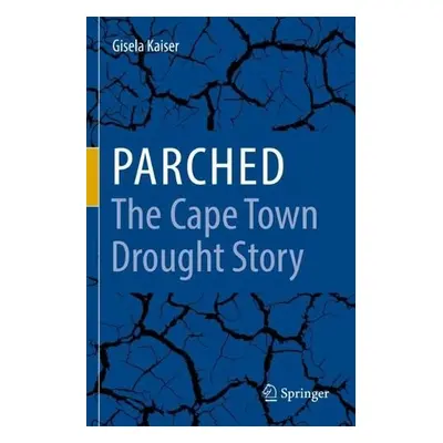 Parched - The Cape Town Drought Story - Kaiser, Gisela