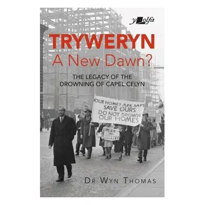 Tryweryn: A New Dawn? - Thomas, Dr Wyn