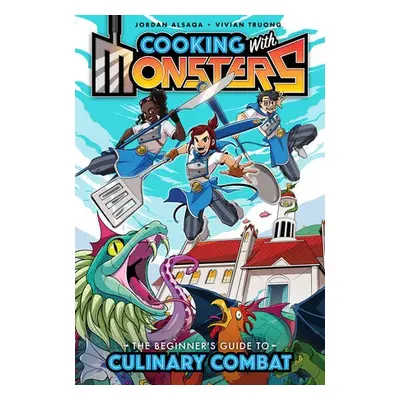 Cooking with Monsters (Book One): The Beginner's Guide to Culinary Combat - Alsaqa, Jordan a Tru