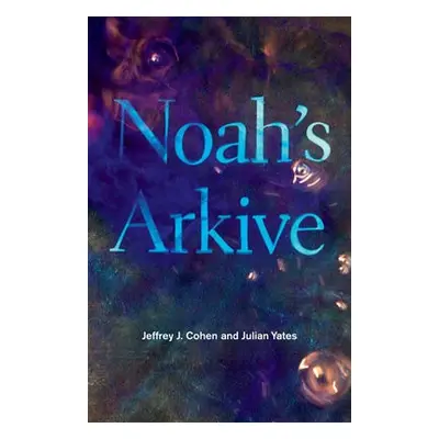 Noah's Arkive - Cohen, Jeffrey J. a Yates, Julian