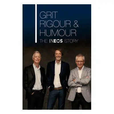 Grit, Rigour a Humour - Ratcliffe, Sir Jim a O'Connell, Dominic a Willson, Quentin a Barclay, Pa