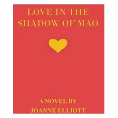 Love in the Shadow of Mao - Elliott, Joanne