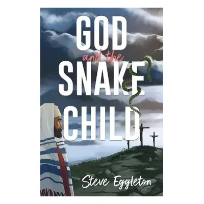 God and the Snake-child - Eggleton, Steve