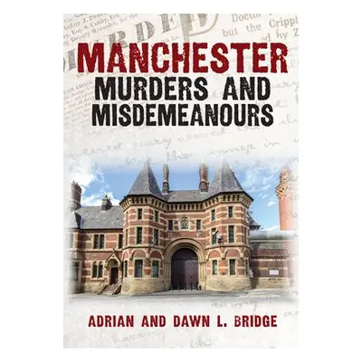 Manchester Murders and Misdemeanours - Bridge, Adrian and Dawn L.