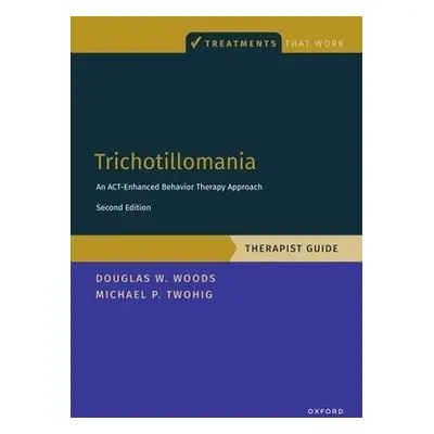 Trichotillomania: Therapist Guide - Twohig, Michael P. (Professor, Professor, Department of Psyc