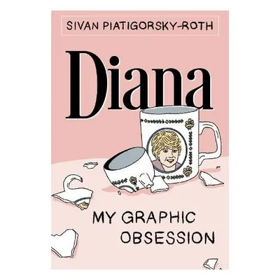 Diana: My Graphic Obsession - Piatigorsky-Roth, Sivan