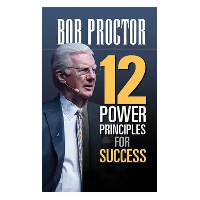 12 Power Principles for Success - Proctor, Bob