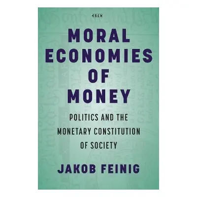 Moral Economies of Money - Feinig, Jakob