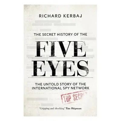 Secret History of the Five Eyes - Kerbaj, Richard