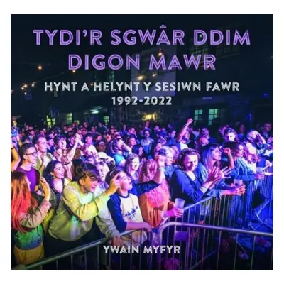 Tydi'r Sgwar Ddim Digon Mawr - Hynt a Helynt y Sesiwn Fawr 1992-2022 - Myfyr, Ywain