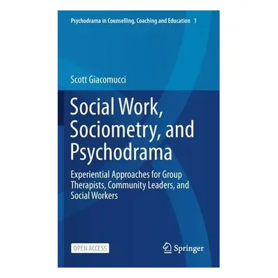 Social Work, Sociometry, and Psychodrama - Giacomucci, Scott