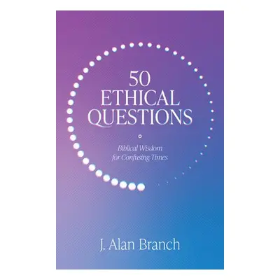 50 Ethical Questions - Branch, J Alan