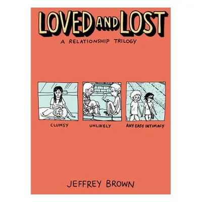 Loved and Lost: A Relationship Trilogy - Brown, Jeffrey