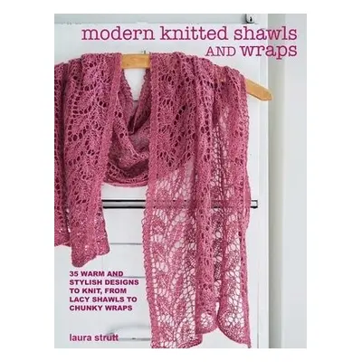 Modern Knitted Shawls and Wraps - Strutt, Laura