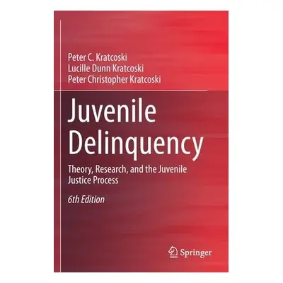 Juvenile Delinquency - Kratcoski, Peter C. a Dunn Kratcoski, Lucille a Kratcoski, Peter Christop