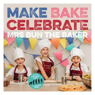 Make Bake Celebrate Mrs Bun the Baker - Mrs Bun the Baker, Mrs Bun the Baker