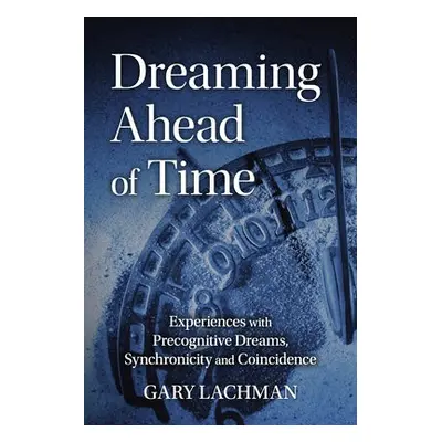 Dreaming Ahead of Time - Lachman, Gary