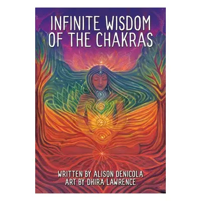 Infinite Wisdom of the Chakras - DeNicola, Alison a Lawrence, Dhira