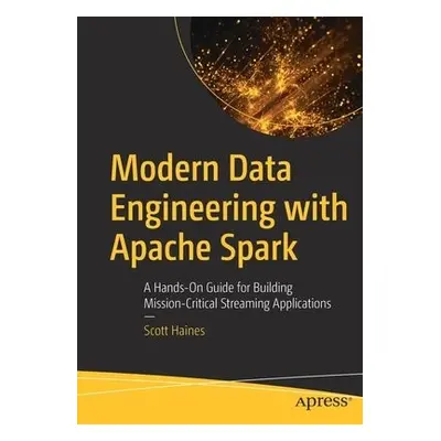 Modern Data Engineering with Apache Spark - Haines, Scott