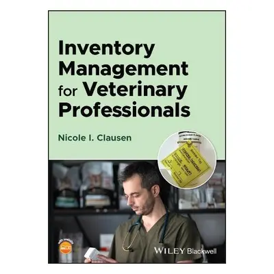 Inventory Management for Veterinary Professionals - Clausen, Nicole I. (Veterinary Care Logistic