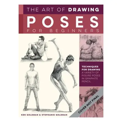 Art of Drawing Poses for Beginners - Goldman, Ken a Goldman, Stephanie