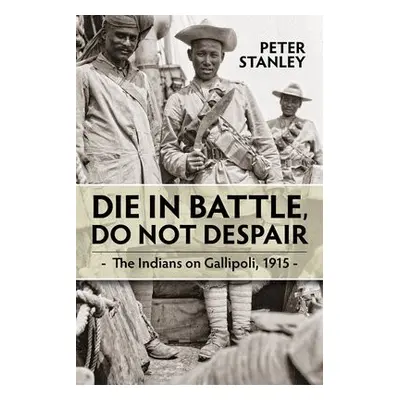 Die in Battle, Do Not Despair - Stanley, Peter