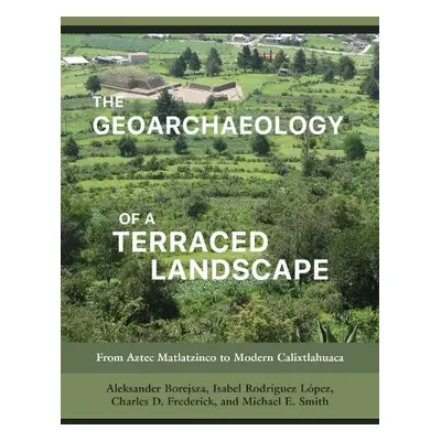 Geoarchaeology of a Terraced Landscape - Borejsza, Aleksander a Lopez, Isabel Rodriguez a Freder