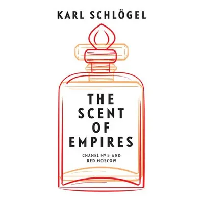 Scent of Empires - Schlogel, Karl (European University Viadrina, Frankfurt)