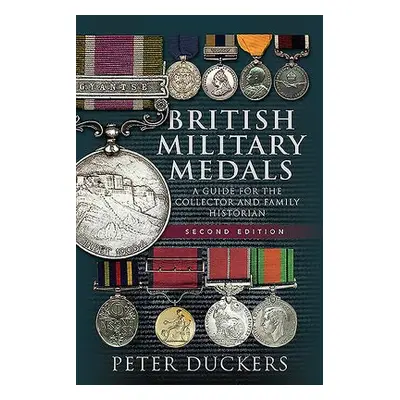 British Military Medals - Second Edition - Duckers, Peter