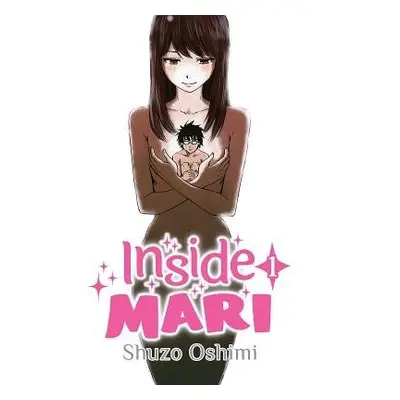 Inside Mari, Volume 1 - Oshimi, Shuzo