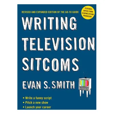 Writing Television Sitcoms - Smith, Evan S. (Evan S. Smith)