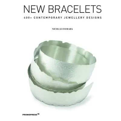 New Bracelets: 400+ Contemporary Jewellery Designs - Estrada, Nicolas