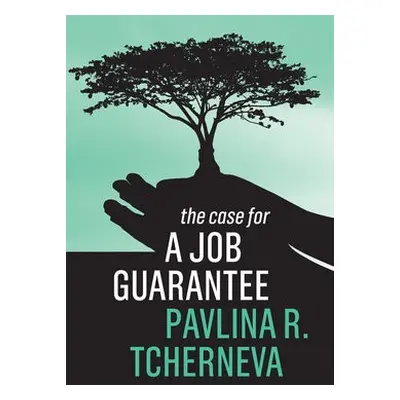 Case for a Job Guarantee - Tcherneva, Pavlina R. (Bard College)