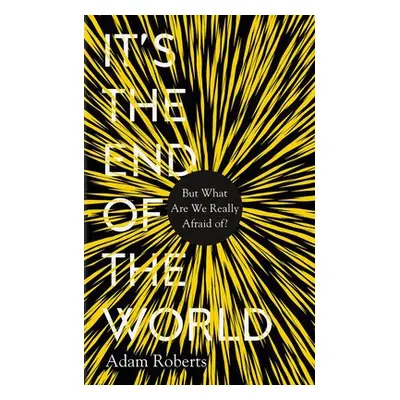 It's the End of the World - Roberts, Adam