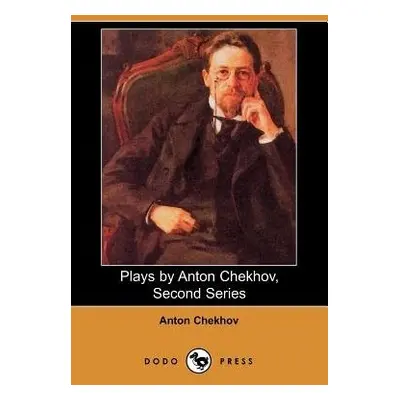 Plays by Anton Chekhov, Second Series - Chekhov, Anton Pavlovich