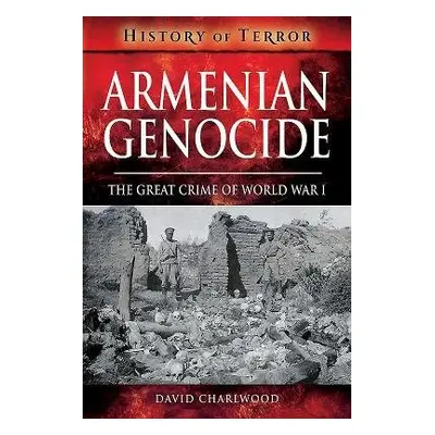 Armenian Genocide - Charlwood, David