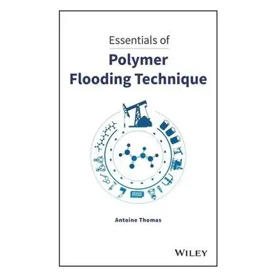 Essentials of Polymer Flooding Technique - Thomas, Antoine