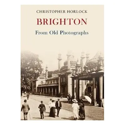 Brighton From Old Photographs - Horlock, Christopher