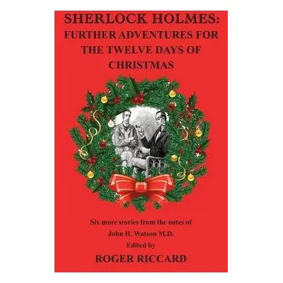 Sherlock Holmes: Further Adventures for the Twelve Days of Christmas - Riccard, Roger