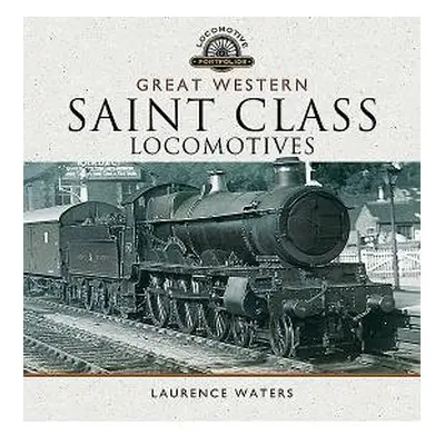 Great Western Saint Class Locomotives - Waters, Laurence