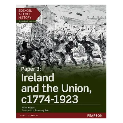 Edexcel A Level History, Paper 3: Ireland and the Union c1774-1923 Student Book + ActiveBook - K