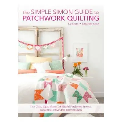 Simple Simon Guide to Patchwork Quilting - Evans, Elizabeth a Liz