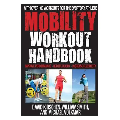 Mobility Workout Handbook - Smith, William a Kirschen, David a Volkmar, Michael