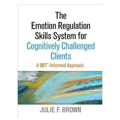 Emotion Regulation Skills System for Cognitively Challenged Clients - Brown, Julie F.