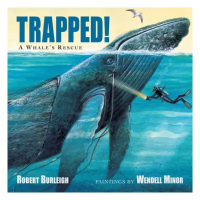 Trapped! A Whale's Rescue - Burleigh, Robert