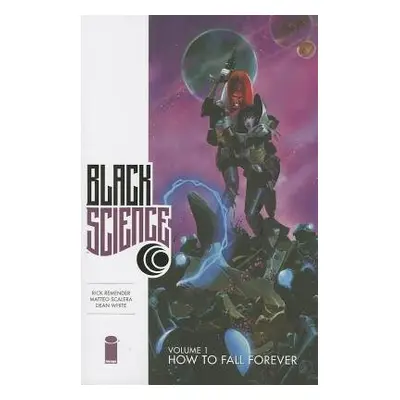 Black Science Volume 1: How to Fall Forever - Remender, Rick