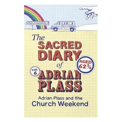 Sacred Diary of Adrian Plass: Adrian Plass and the Church Weekend - Plass, Adrian