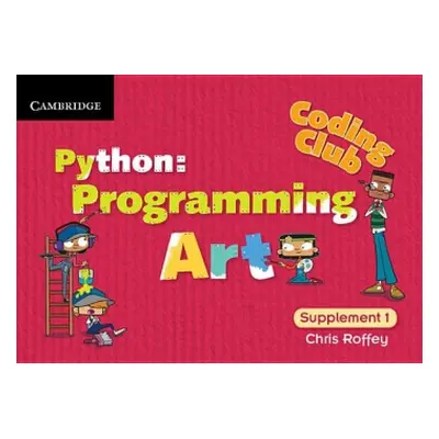 Coding Club Python: Programming Art Supplement 1 - Roffey, Chris